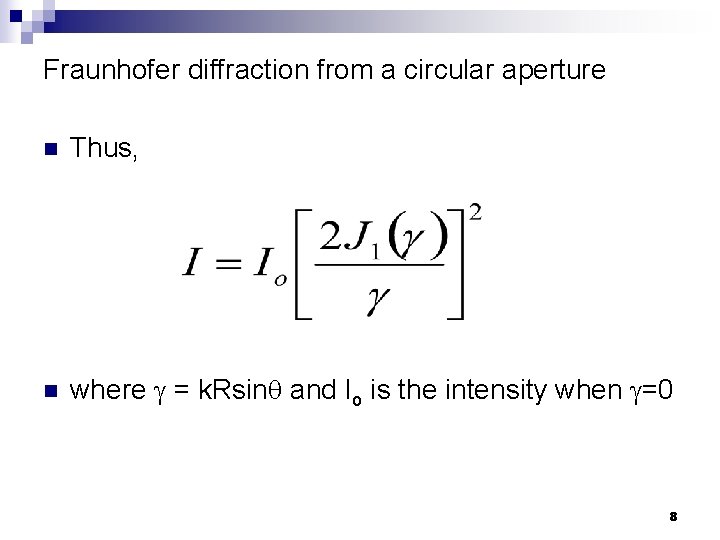 Fraunhofer diffraction from a circular aperture n Thus, n where = k. Rsin and