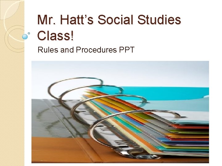 Mr. Hatt’s Social Studies Class! Rules and Procedures PPT 