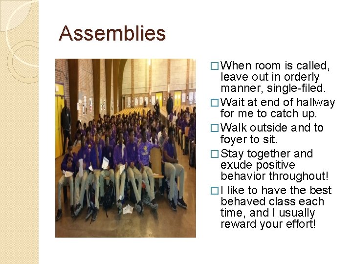 Assemblies � When room is called, leave out in orderly manner, single-filed. � Wait