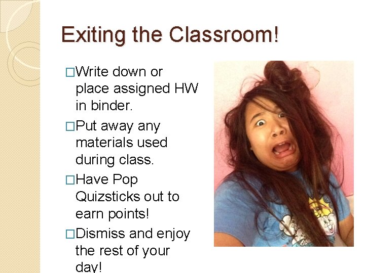 Exiting the Classroom! �Write down or place assigned HW in binder. �Put away any
