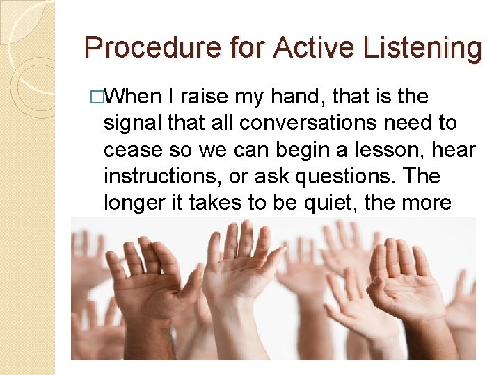Procedure for Active Listening �When I raise my hand, that is the signal that