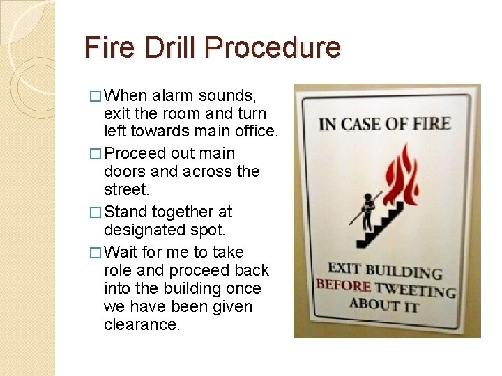 Fire Drill Procedure � When alarm sounds, exit the room and turn left towards
