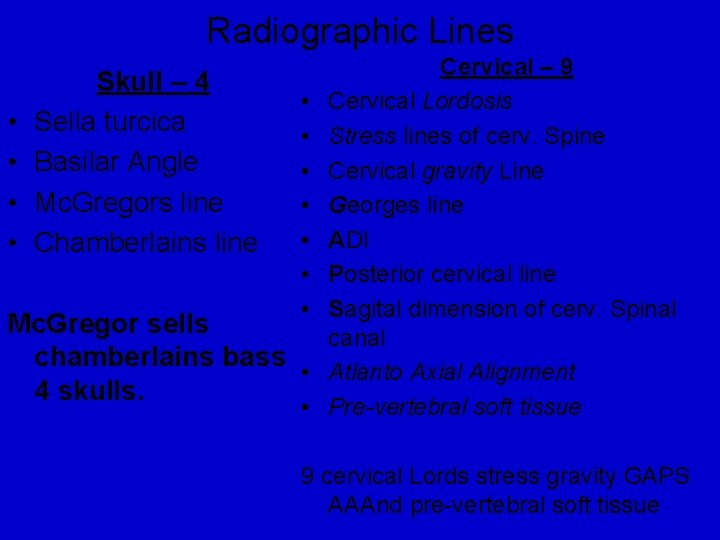 Radiographic Lines • • Skull – 4 Sella turcica Basilar Angle Mc. Gregors line