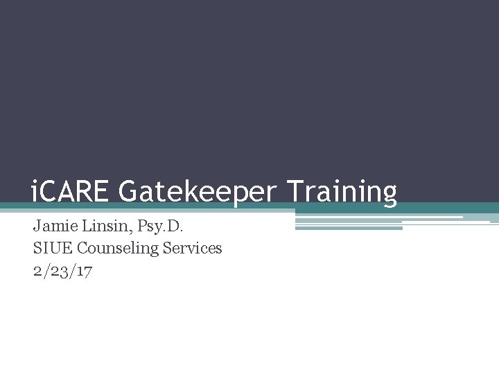 Gatekeeper Psy i CARE Gatekeeper Training Jamie Linsin Psy D