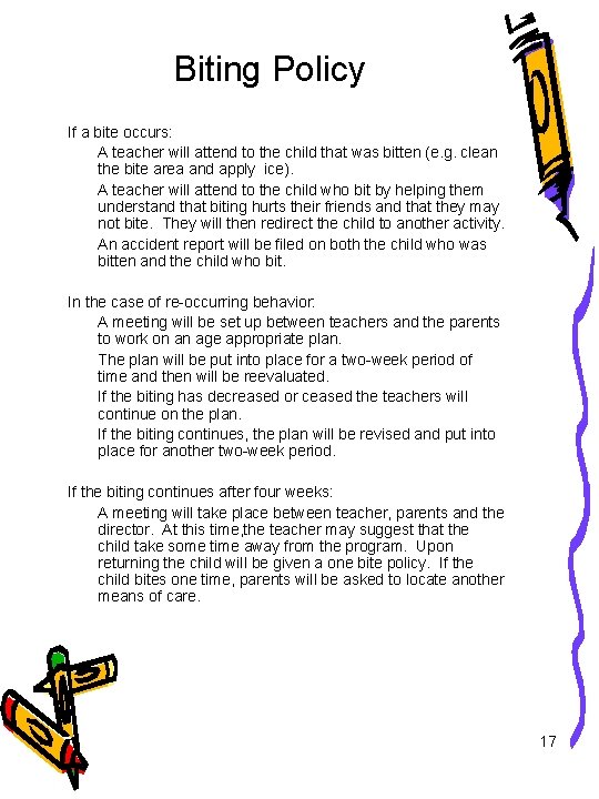 Biting Policy If a bite occurs: A teacher will attend to the child that
