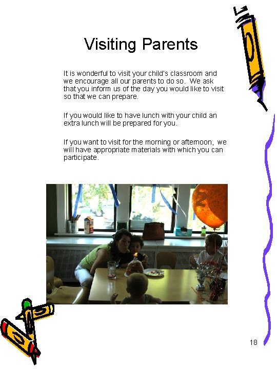 Visiting Parents It is wonderful to visit your child’s classroom and we encourage all