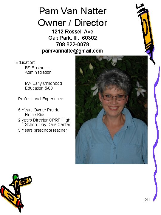 Pam Van Natter Owner / Director 1212 Rossell Ave Oak Park, Ill. 60302 708.
