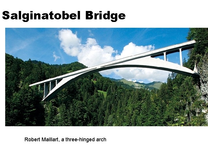 Salginatobel Bridge Robert Maillart, a three-hinged arch 