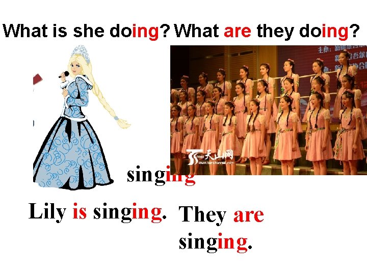 What is she doing? What are they doing? singing Lily is singing. They are