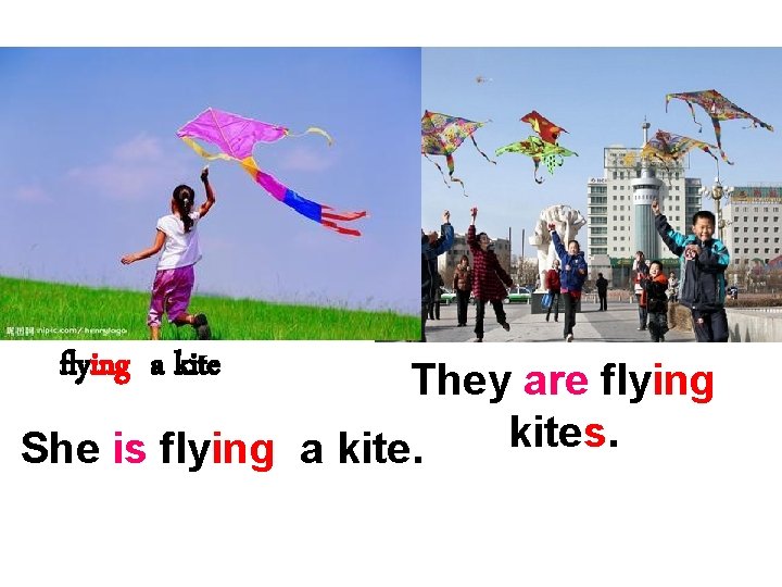 flying a kite They are flying kites. She is flying a kite. 