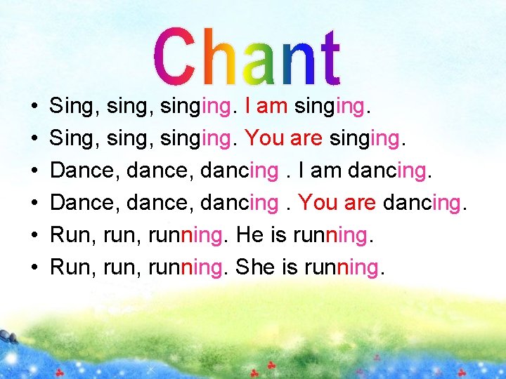  • • • Sing, singing. I am singing. Sing, singing. You are singing.