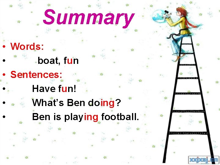 Summary • Words: • boat, fun • Sentences: • Have fun! • What’s Ben