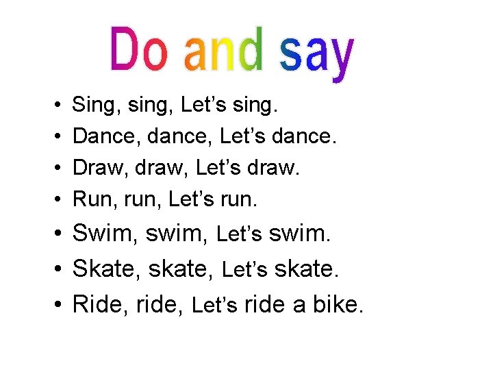  • • Sing, sing, Let’s sing. Dance, dance, Let’s dance. Draw, draw, Let’s