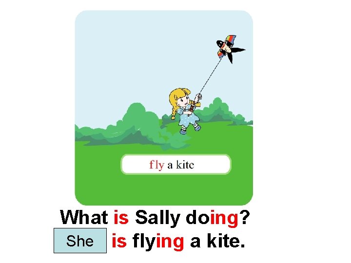 What is Sally doing? She is flying a kite. Sally 