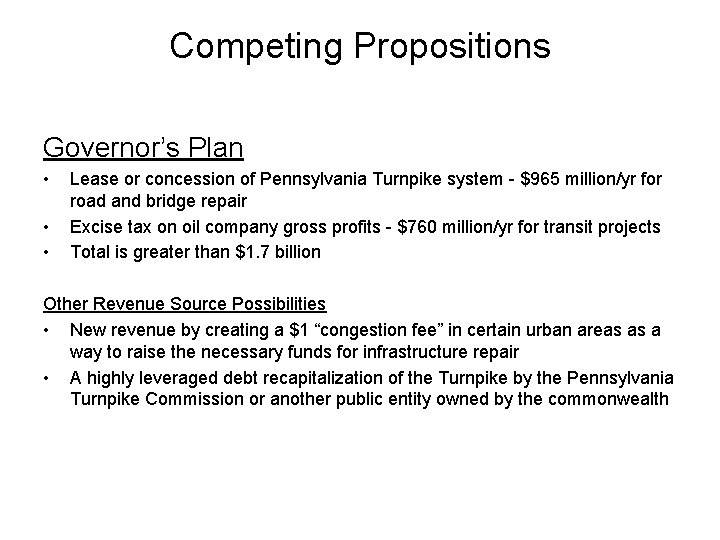 Competing Propositions Governor’s Plan • • • Lease or concession of Pennsylvania Turnpike system