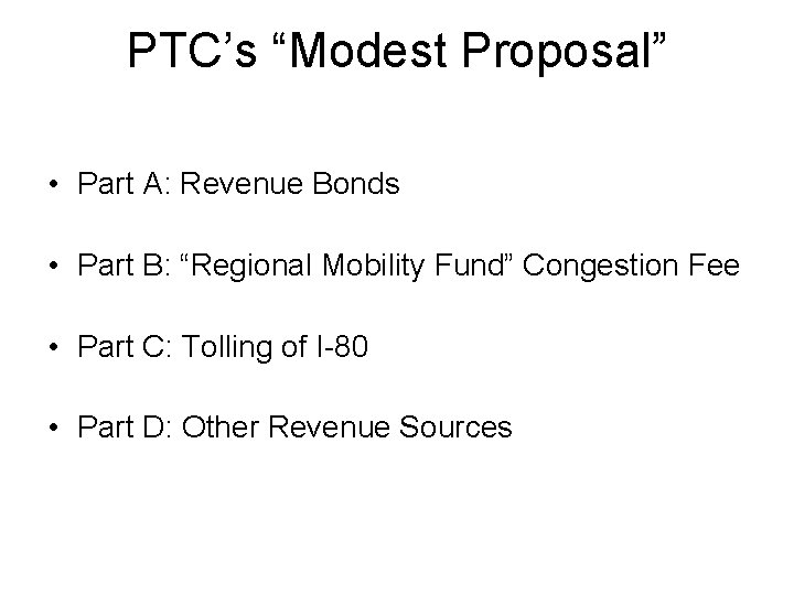PTC’s “Modest Proposal” • Part A: Revenue Bonds • Part B: “Regional Mobility Fund”