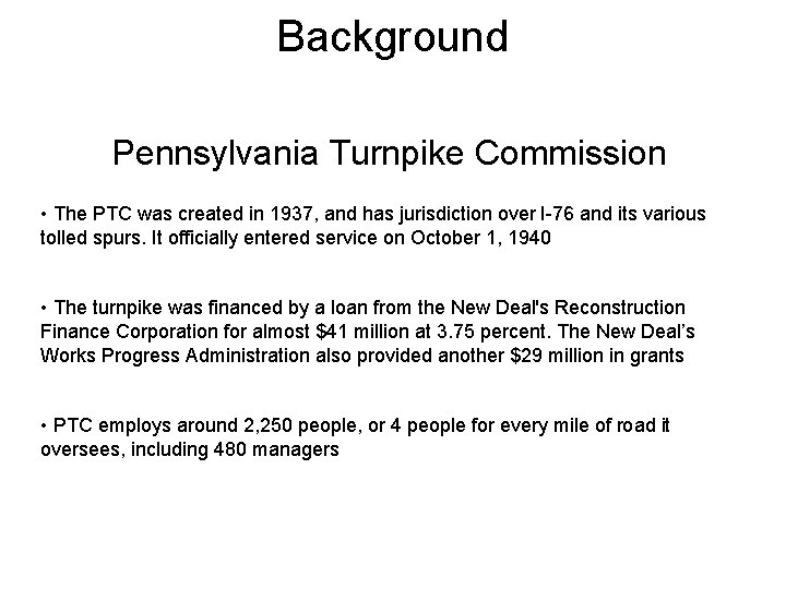 Background Pennsylvania Turnpike Commission • The PTC was created in 1937, and has jurisdiction