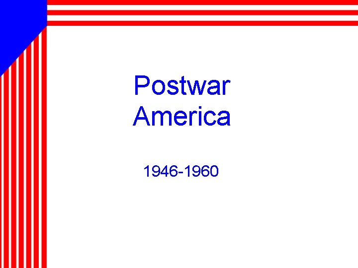 Postwar America 1946 -1960 