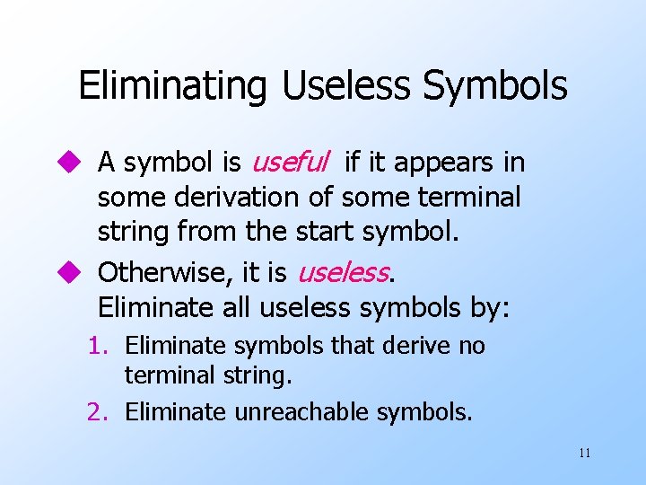 Eliminating Useless Symbols u A symbol is useful if it appears in some derivation