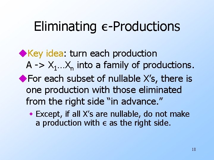Eliminating ε-Productions u. Key idea: turn each production A -> X 1…Xn into a