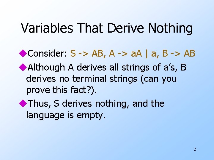 Variables That Derive Nothing u. Consider: S -> AB, A -> a. A |