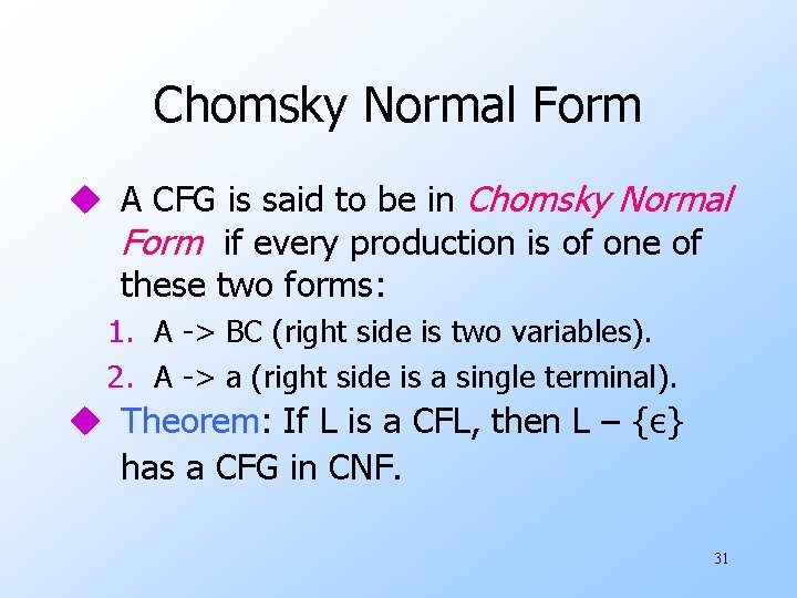 Chomsky Normal Form u A CFG is said to be in Chomsky Normal Form