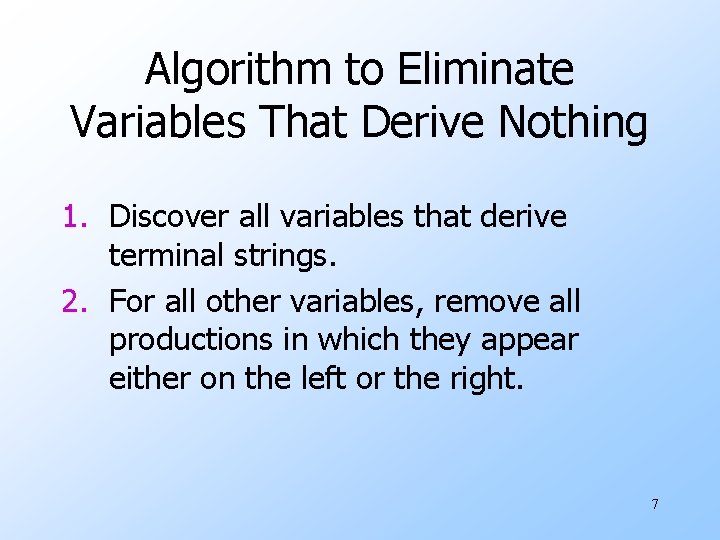 Algorithm to Eliminate Variables That Derive Nothing 1. Discover all variables that derive terminal