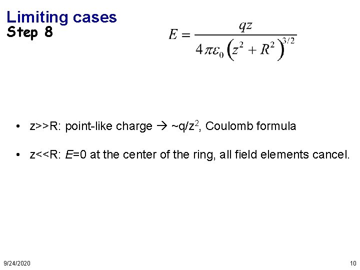 Limiting cases Step 8 • z>>R: point-like charge ~q/z 2, Coulomb formula • z<<R: