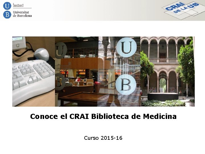 Conoce el CRAI Biblioteca de Medicina Curso 2015 -16 