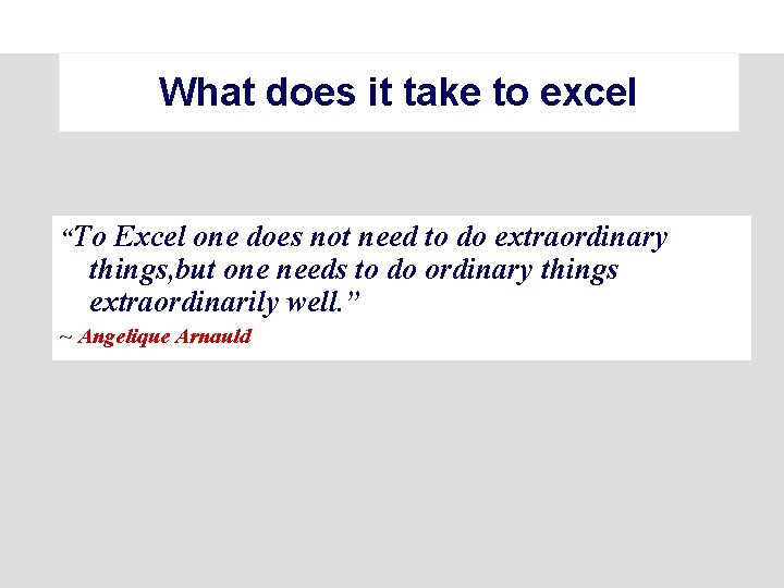 What does it take to excel “To Excel one does not need to do