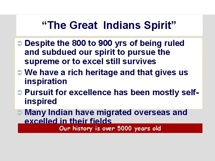 “The Great Indians Spirit” Ü Despite the 800 to 900 yrs of being ruled