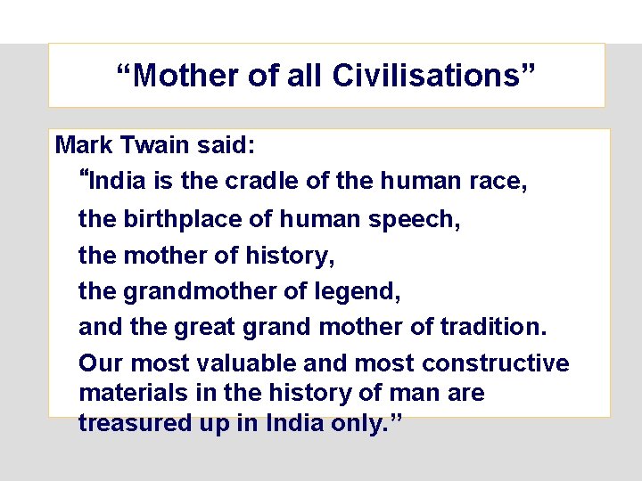 “Mother of all Civilisations” Mark Twain said: “India is the cradle of the human