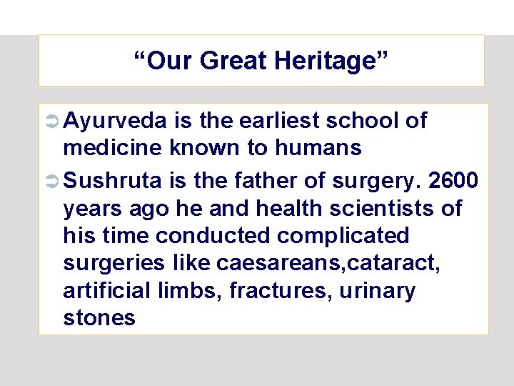 “Our Great Heritage” Ü Ayurveda is the earliest school of medicine known to humans
