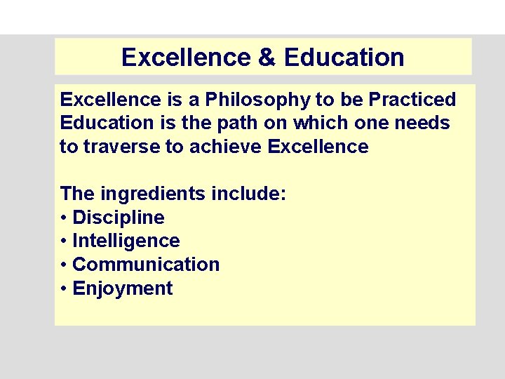 Excellence & Education Excellence is a Philosophy to be Practiced Education is the path