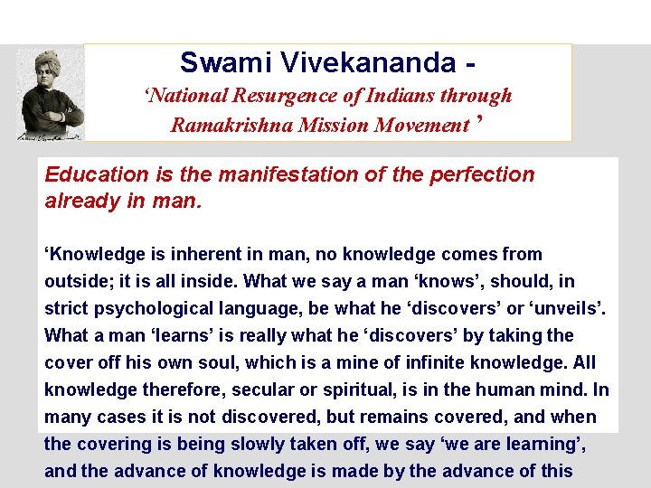 Swami Vivekananda ‘National Resurgence of Indians through Ramakrishna Mission Movement ’ Education is the