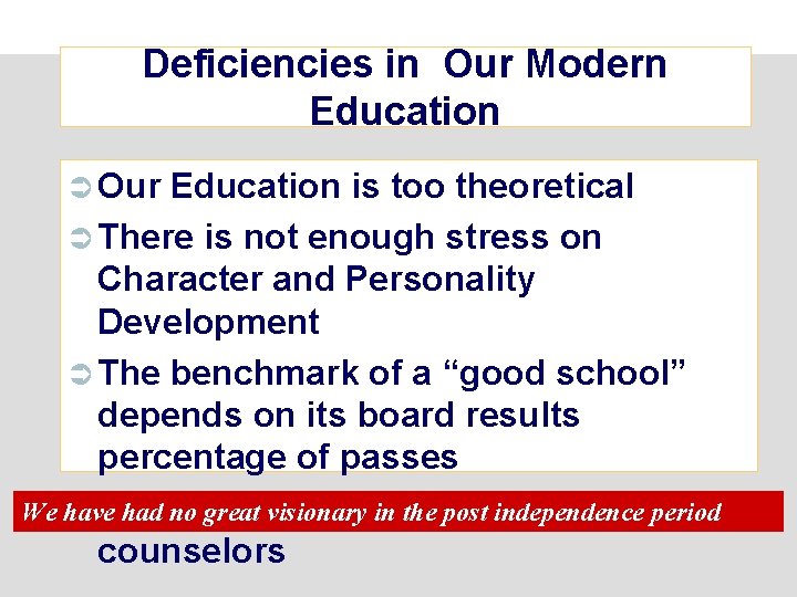 Deficiencies in Our Modern Education Ü Our Education is too theoretical Ü There is