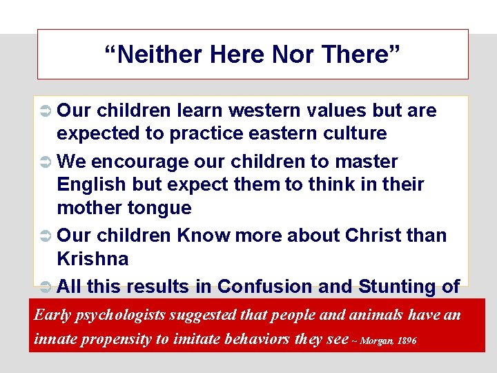 “Neither Here Nor There” Ü Our children learn western values but are expected to