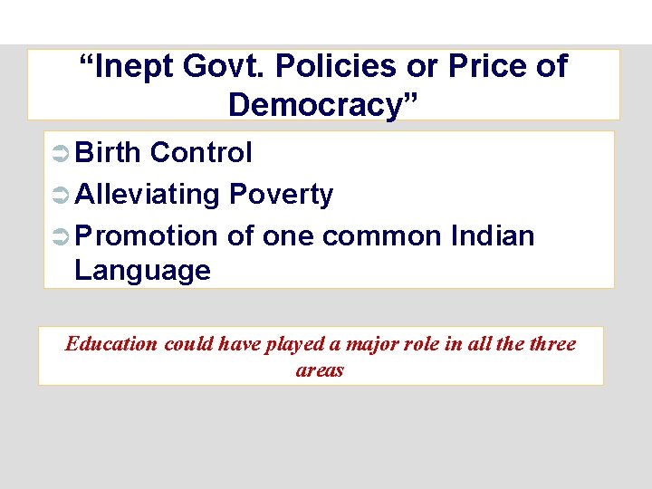 “Inept Govt. Policies or Price of Democracy” Ü Birth Control Ü Alleviating Poverty Ü