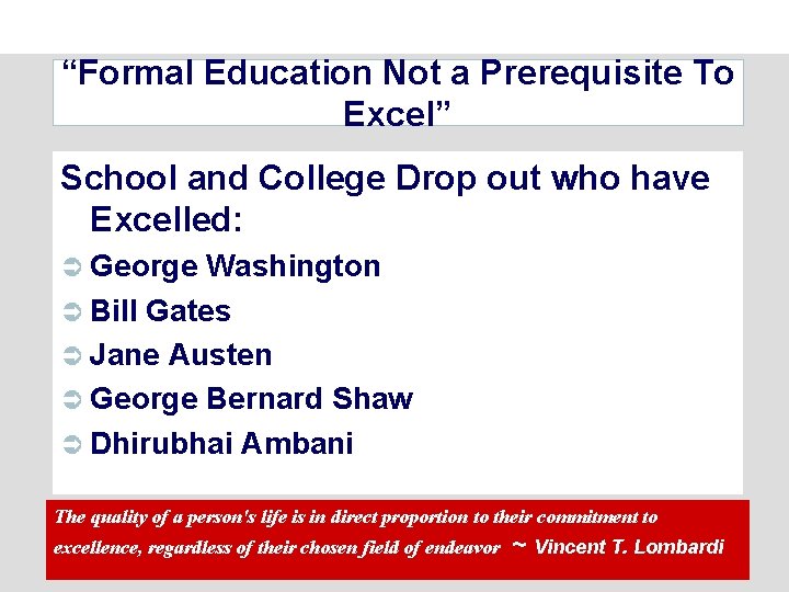 “Formal Education Not a Prerequisite To Excel” School and College Drop out who have