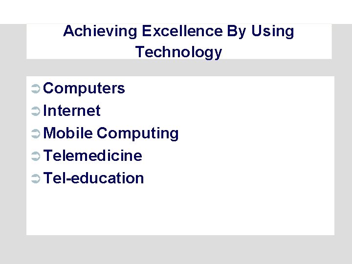 Achieving Excellence By Using Technology Ü Computers Ü Internet Ü Mobile Computing Ü Telemedicine