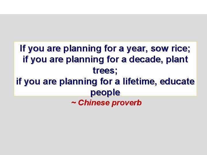 If you are planning for a year, sow rice; if you are planning for