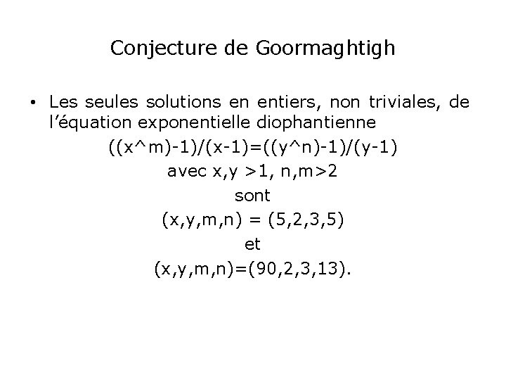 Conjecture de Goormaghtigh • Les seules solutions en entiers, non triviales, de l’équation exponentielle