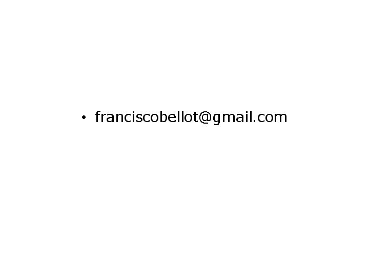  • franciscobellot@gmail. com 