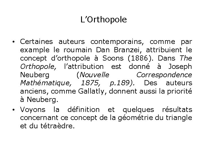 L’Orthopole • Certaines auteurs contemporains, comme par example le roumain Dan Branzei, attribuient le