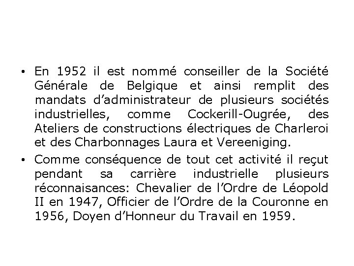  • En 1952 il est nommé conseiller de la Société Générale de Belgique
