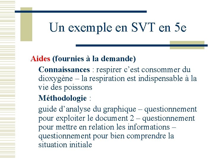 Un exemple en SVT en 5 e Aides (fournies à la demande) Connaissances : Un exemple en SVT en 5 e Aides (fournies à la demande) Connaissances :