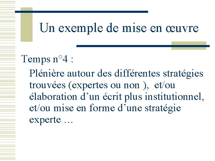Un exemple de mise en œuvre Temps n° 4 : Plénière autour des différentes Un exemple de mise en œuvre Temps n° 4 : Plénière autour des différentes