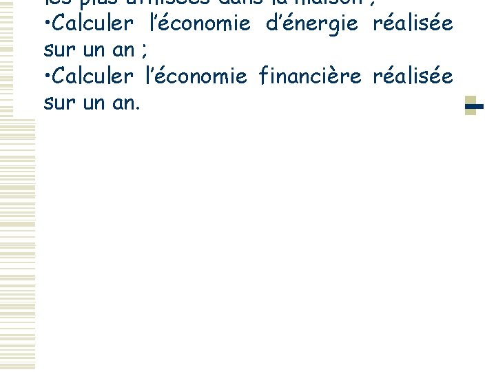 les plus utilisées dans la maison ; • Calculer l’économie d’énergie réalisée sur un les plus utilisées dans la maison ; • Calculer l’économie d’énergie réalisée sur un
