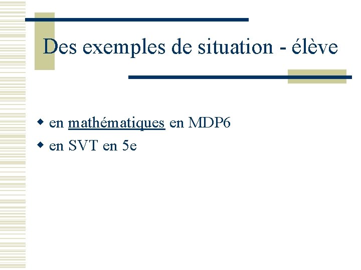 Des exemples de situation - élève w en mathématiques en MDP 6 w en Des exemples de situation - élève w en mathématiques en MDP 6 w en