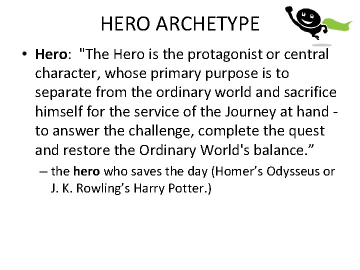 HERO ARCHETYPE • Hero: "The Hero is the protagonist or central character, whose primary